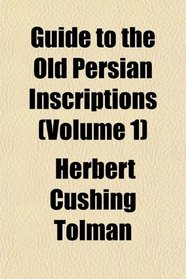 Guide to the Old Persian Inscriptions (Volume 1)