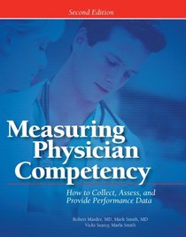 Measuring Physician Competency: How to Collect, Assess, and Provide Performance Data, Second Edition