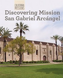 Discovering Mission San Gabriel Arcangel (California Missions)