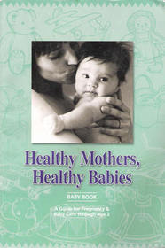 Healthy Mothers, Healthy Babies Baby Book (A Guide for Pregnancy & Baby Care through Age 2)