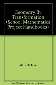 Geometry By Transformation (School Mathematics Project Handbooks)