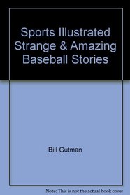 Sports Illustrated Strange & Amazing Baseball Stories