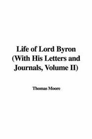 Life of Lord Byron: With His Letters And Journals