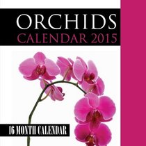 Orchids Calendar 2015: 16 Month Calendar
