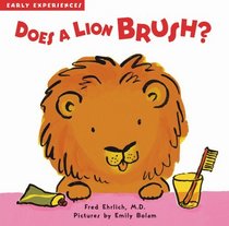 Does A Lion Brush? (Early Experiences)