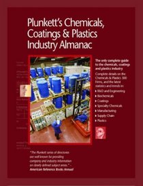 Plunkett's Chemicals, Coatings & Plastics Industry Almanac 2009: Chemicals, Coatings & Plastics Industry Market Research, Statistics, Trends & Leading ... Coatings, & Plastics Industry Almanac)