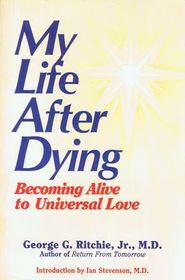 My Life After Dying : Becoming Alive to Universal Love