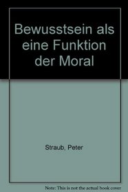 Bewusstsein als eine Funktion der Moral (German Edition)
