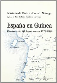 Espana en Guinea: Construccion del desencuentro : 1778-1968 (Libros del proceder) (Spanish Edition)