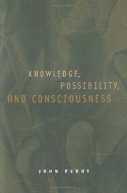 Knowledge, Possibility, and Consciousness (Jean Nicod Lectures)