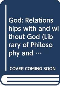 God: Relationships with and without God (Library of philosophy & religion)