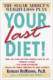 Your Last Diet! : The Sugar Addict's Weight-Loss Plan