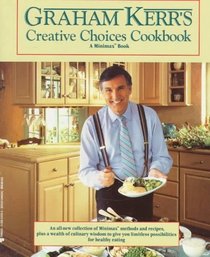Graham Kerr's Creative Choices Cookbook (A Minimax Book)