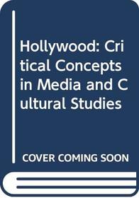Hollywood:Crit Concepts     V4 (Critical Concepts in Media and Cultural Studies)