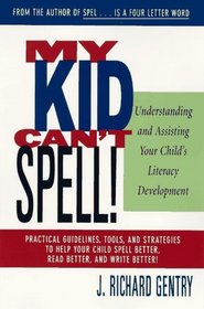 My Kid Can't Spell : Understanding and Assisting Your Child's Literacy Development