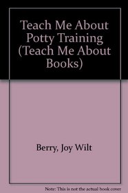 Teach Me About Potty Training (Teach Me About Books)