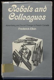 Rebels and Colleagues: Advertising and Social Change in French Canada