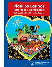 Delicious Heart Healthy Latino Recipes: Platillos Latinos Sabrosos y Saludables!