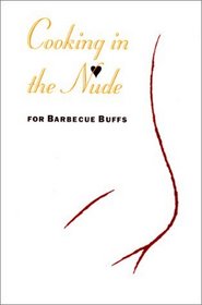 Cooking in the Nude: For Barbecue Buffs