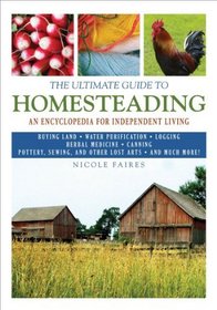 The Ultimate Guide to Homesteading: An Encyclopedia of Independent Living