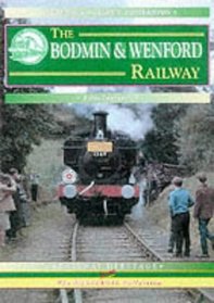 The Bodmin and Wenford Railway: A Nostalgic Trip Along the Whole Route from Bodmin Road to Wadebridge and Padstow (Past & Present Companions)