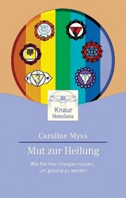 Mut zur Heilung. Wie Sie Ihre Energien nutzen, um gesund zu werden.