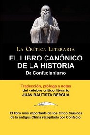 El Libro Canonico de La Historia de Confucianismo. Confucio. Traducido, Prologado y Anotado Por Juan Bautista Bergua. (Spanish Edition)