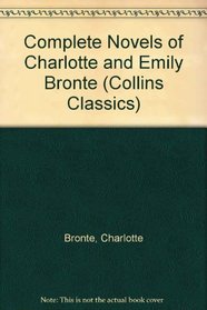 Complete Novels of Charlotte and Emily Bronte (Collins Classics)