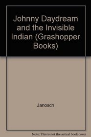 Johnny Daydream and the Invisible Indian (Grashopper Bks.)