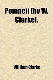 Pompeii [by W. Clarke].