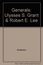 The Generals: Ulysses S. Grant & Robert E. Lee