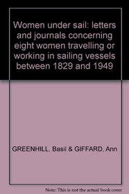 Women under sail;: Letters and journals concerning eight women travelling or working in sailing vessels between 1829 and 1949