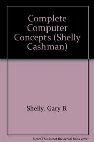Complete Computer Concepts ; And, Windows Applications. Microsoft Word 2.0 for Windows, Microsoft Excel 4 for Windows, Paradox 1.0 for Windows): Microsoft ... Windows/Book and (Shelly and Cashman Series)