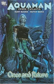 Aquaman: Sword of Atlantis, Vol. 1: Once and Future