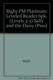 Sally and the Daisy Grade 1: Rigby PM Platinum, Leveled Reader 6pk (Levels 3-5) (PMS)