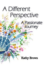 A Different Perspective: A Passionate Journey