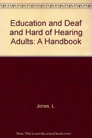 Education and Deaf and Hard of Hearing Adults: A Handbook