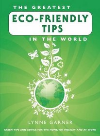 The Greatest Eco-Friendly Tips in the World (The Greatest Tips in the World)