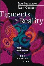 Figments of Reality : The Evolution of the Curious Mind