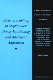 Adolescent Siblings in Stepfamilies: Family Functioning and Adolescent Adjustment (Monographs of the Society for Research in Child Development)