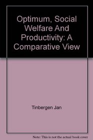 Optimum Social Welfare and Productivity: A Comparative View (The Charles C. Moskowitz lectures)