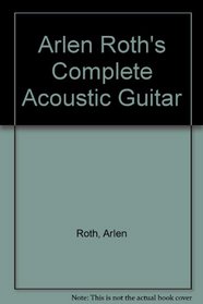 Arlen Roth's Complete Acoustic Guitar