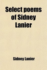 Select poems of Sidney Lanier