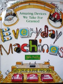 Everyday Machines: Amazing Devices We Take for Granted