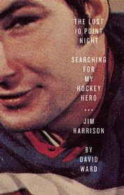 The Lost 10 Point Night: Searching for My Hockey Hero . . . Jim Harrison