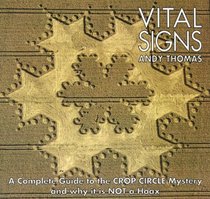 Vital Signs: A Complete Guide to the Crop Circle Mystery