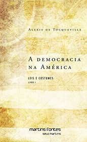 A Democracia na Amrica. Leis e Costumes - Livro I (Em Portuguese do Brasil)
