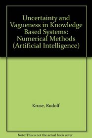 Uncertainty and Vagueness in Knowledge Based Systems: Numerical Methods (Artificial Intelligence)