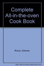 The Complete All-In-The-Oven Cookbook