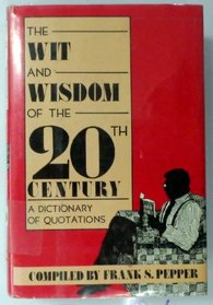 The Wit and Wisdom of the 20th Century: A Dictionary of Quotations